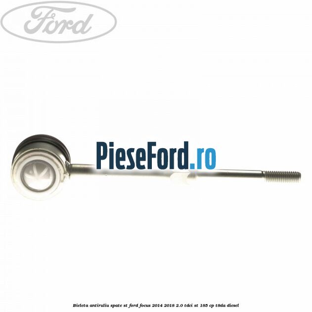 Bieleta antiruliu spate ST Ford Focus 2014-2018 2.0 TDCi ST 185 cp T8DA diesel