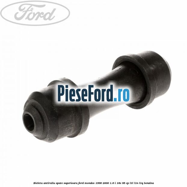 Bieleta antiruliu spate superioara Ford Mondeo 1996-2000 1.6 i 16V 95 cp L1L, L1N, L1Q benzina