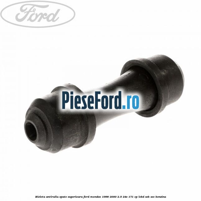 Bieleta antiruliu spate superioara Ford Mondeo 1996-2000 2.5 24V 171 cp LCBD, SEB, SEC benzina