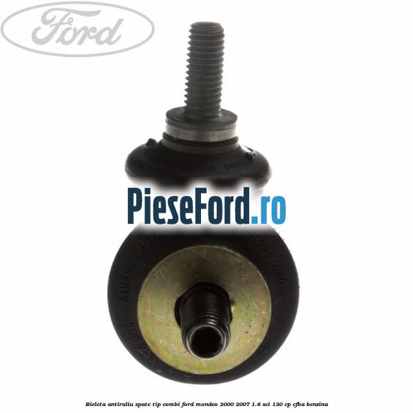 Bieleta antiruliu spate tip combi Ford Mondeo 2000-2007 1.8 SCi 130 cp CFBA benzina