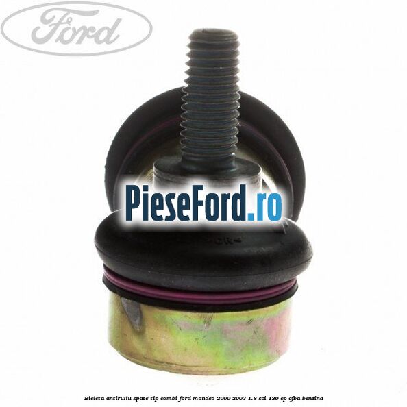Bieleta antiruliu spate tip combi Ford Mondeo 2000-2007 1.8 SCi 130 cp CFBA benzina