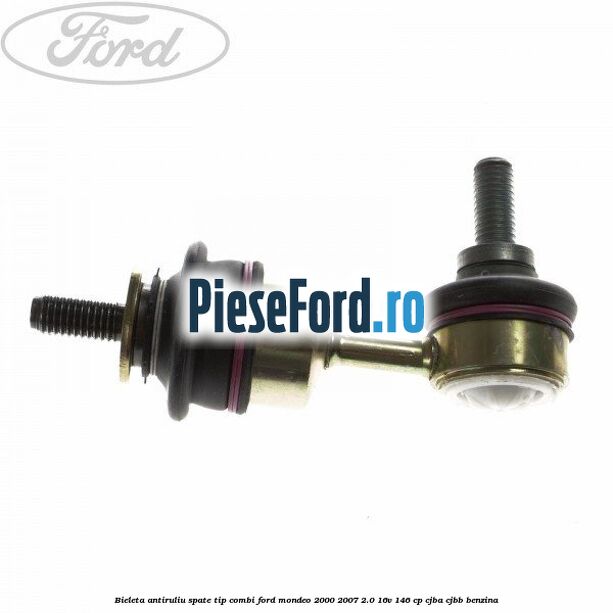 Bieleta antiruliu spate tip combi Ford Mondeo 2000-2007 2.0 16V 146 cp CJBA, CJBB benzina