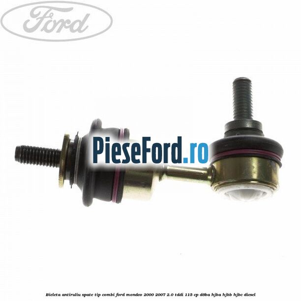 Bieleta antiruliu spate tip combi Ford Mondeo 2000-2007 2.0 TDDI 115 cp D6BA, HJBA, HJBB, HJBC diesel