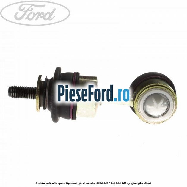 Bieleta antiruliu spate tip combi Ford Mondeo 2000-2007 2.2 TDCi 155 cp QJBA, QJBB diesel