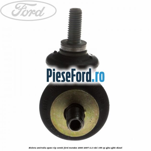 Bieleta antiruliu spate tip combi Ford Mondeo 2000-2007 2.2 TDCi 155 cp QJBA, QJBB diesel