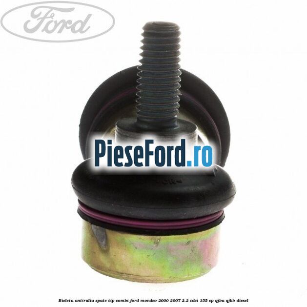 Bieleta antiruliu spate tip combi Ford Mondeo 2000-2007 2.2 TDCi 155 cp QJBA, QJBB diesel