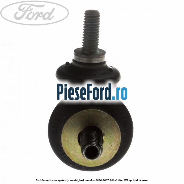 Bieleta antiruliu spate tip combi Ford Mondeo 2000-2007 2.5 V6 24V 170 cp LCBD benzina