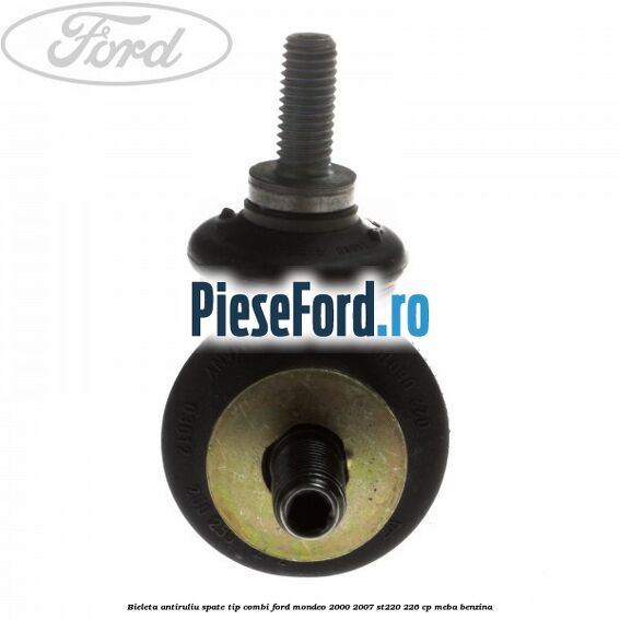 Bieleta antiruliu spate tip combi Ford Mondeo 2000-2007 ST220 226 cp MEBA benzina