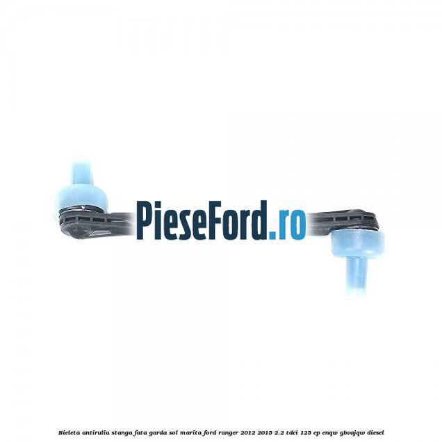 Bieleta antiruliu stanga fata garda sol marita Ford Ranger 2012-2015 2.2 TDCi 125 cp ENQW, GBVAJQW diesel