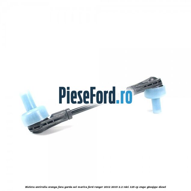 Bieleta antiruliu stanga fata garda sol marita Ford Ranger 2012-2015 2.2 TDCi 125 cp ENQW, GBVAJQW diesel