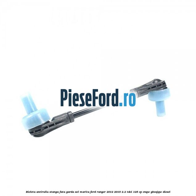 Bieleta antiruliu stanga fata garda sol marita Ford Ranger 2012-2015 2.2 TDCi 125 cp ENQW, GBVAJQW diesel