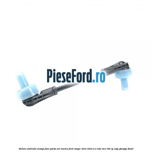 Bieleta antiruliu stanga fata garda sol marita Ford Ranger 2012-2015 2.2 TDCi 4x4 150 cp ENQJ, GBVAJQJ diesel