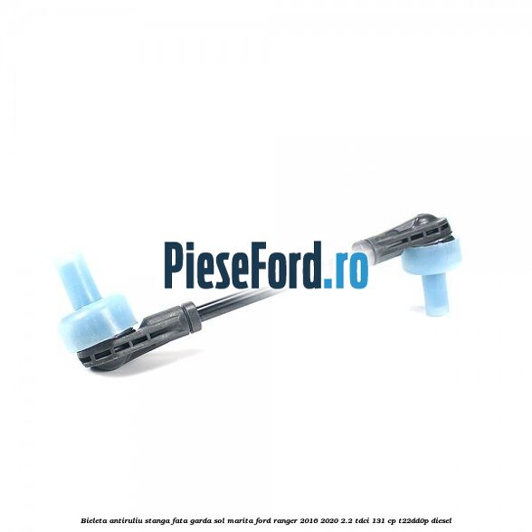 Bieleta antiruliu stanga fata garda sol marita Ford Ranger 2016-2020 2.2 TDCi 131 cp T22DD0P diesel