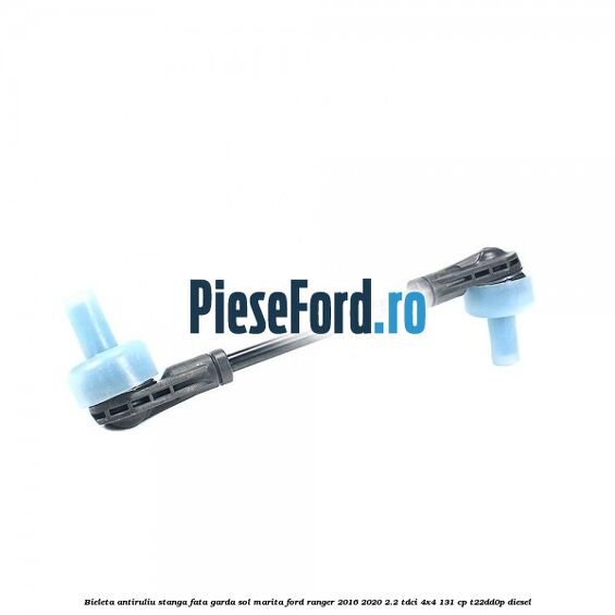 Bieleta antiruliu stanga fata garda sol marita Ford Ranger 2016-2020 2.2 TDCi 4x4 131 cp T22DD0P diesel