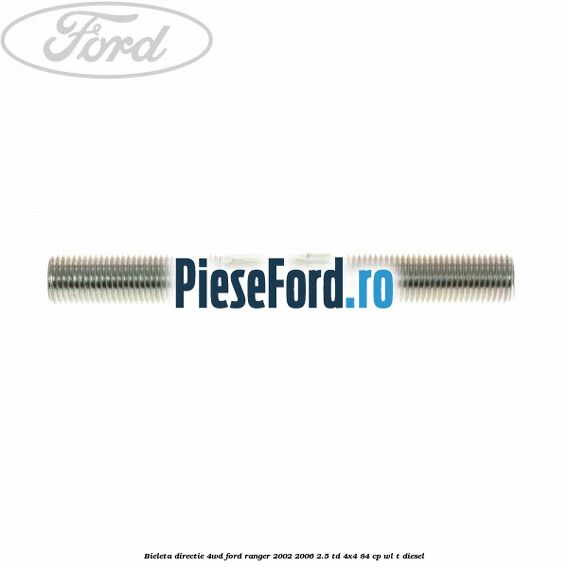 Bieleta directie 4WD Ford Ranger 2002-2006 2.5 TD 4x4 84 cp WL-T diesel