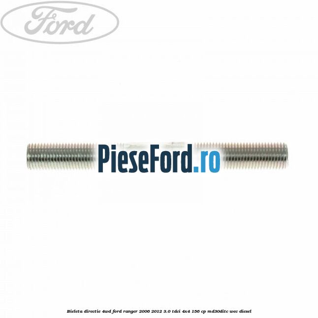 Bieleta directie 4WD Ford Ranger 2006-2012 3.0 TDCi 4x4 156 cp Bieleta directie 4WD Ford Ranger 2006-2012 3.0 TDCi 4x4 156 cp MD30DITC, WEC diesel