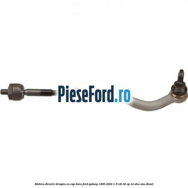 Bieleta directie dreapta cu cap bara Ford Galaxy 1995-2000 1.9 TDI 90 cp
