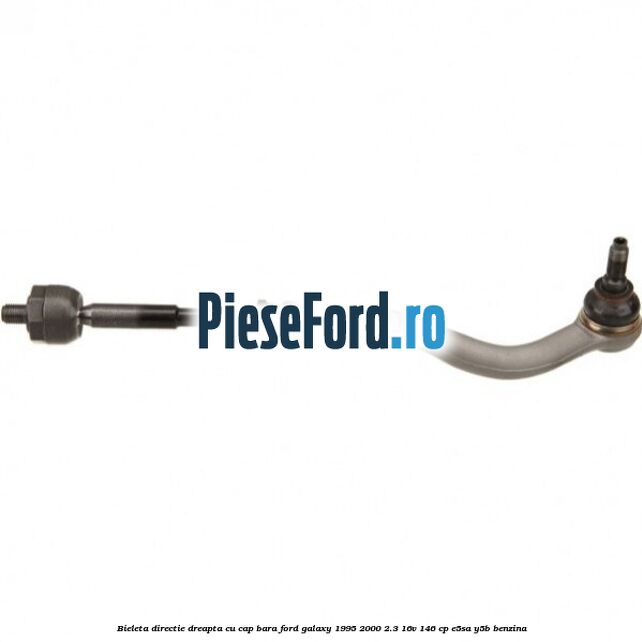 Bieleta directie dreapta cu cap bara Ford Galaxy 1995-2000 2.3 16V 146 cp