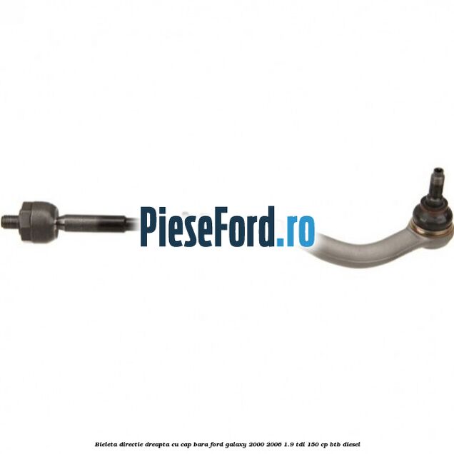 Bieleta directie dreapta cu cap bara Ford Galaxy 2000-2006 1.9 TDI 150 cp BTB diesel