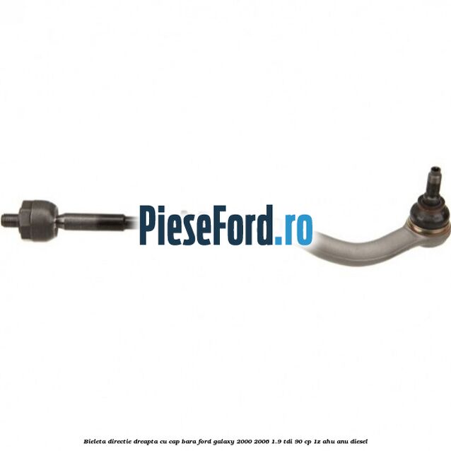Bieleta directie dreapta cu cap bara Ford Galaxy 2000-2006 1.9 TDI 90 cp
