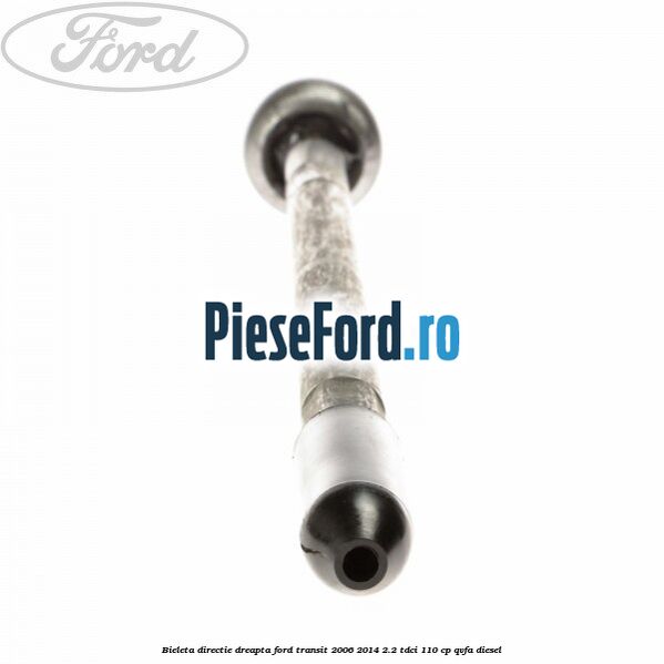 Bieleta directie dreapta Ford Transit 2006-2014 2.2 TDCi 110 cp Bieleta directie dreapta Ford Transit 2006-2014 2.2 TDCi 110 cp QVFA diesel
