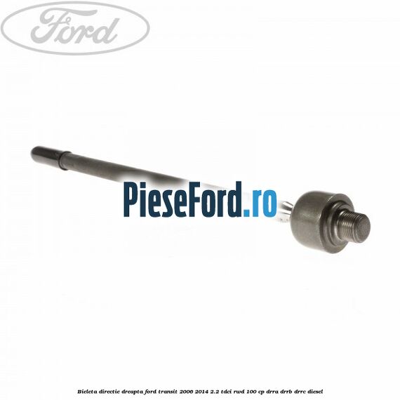 Bieleta directie dreapta Ford Transit 2006-2014 2.2 TDCi RWD 100 cp DRRA, DRRB, DRRC diesel