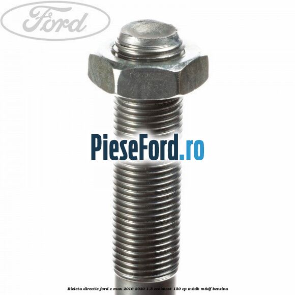 Bieleta directie Ford C-Max 2016-2020 1.5 EcoBoost 150 cp Bieleta directie Ford C-Max 2016-2020 1.5 EcoBoost 150 cp M8DB, M8DF benzina