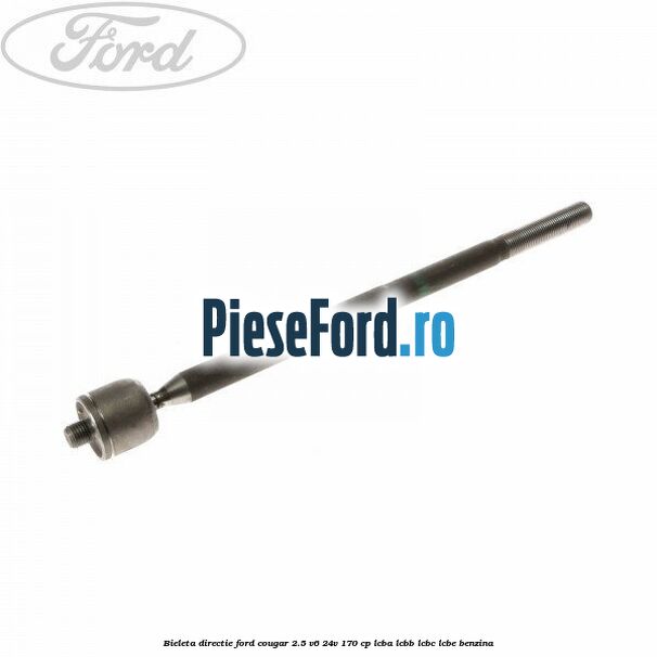 Bieleta directie Ford Cougar 2.5 V6 24V 170 cp