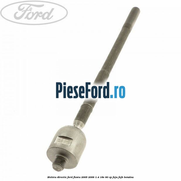 Bieleta directie Ford Fiesta 2005-2008 1.4 16V 80 cp FXJA, FXJB benzina