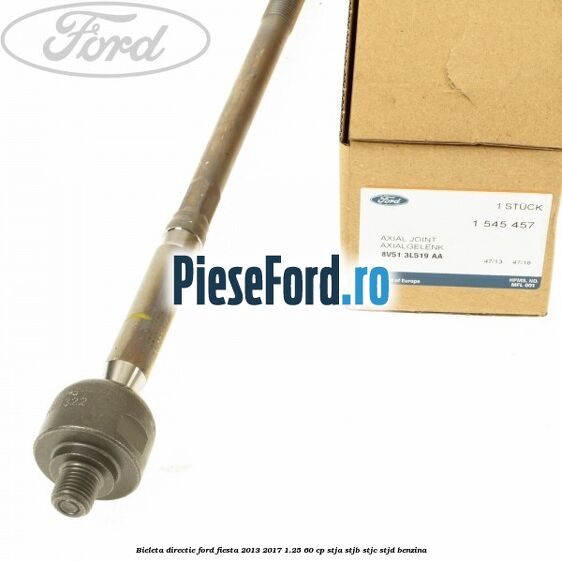 Bieleta directie Ford Fiesta 2013-2017 1.25 60 cp Bieleta directie Ford Fiesta 2013-2017 1.25 60 cp STJA, STJB, STJC, STJD benzina