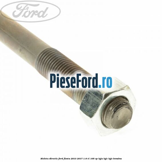 Bieleta directie Ford Fiesta 2013-2017 1.6 Ti 105 cp IQJA, IQJC, IQJE benzina