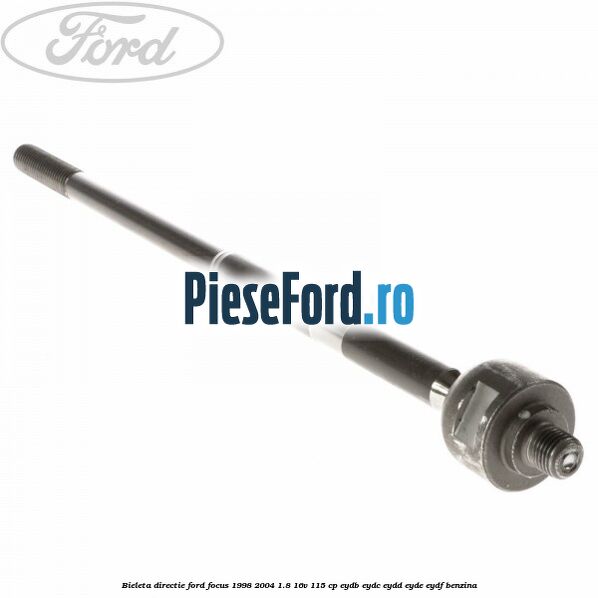 Bieleta directie Ford Focus 1998-2004 1.8 16V 115 cp EYDB, EYDC, EYDD, EYDE, EYDF benzina