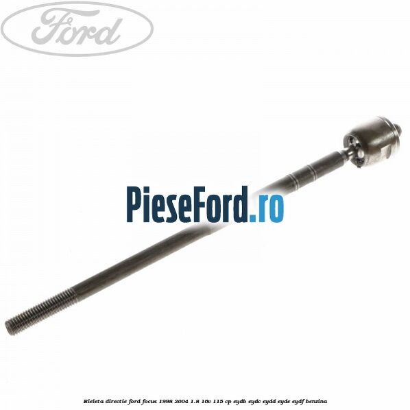 Bieleta directie Ford Focus 1998-2004 1.8 16V 115 cp EYDB, EYDC, EYDD, EYDE, EYDF benzina
