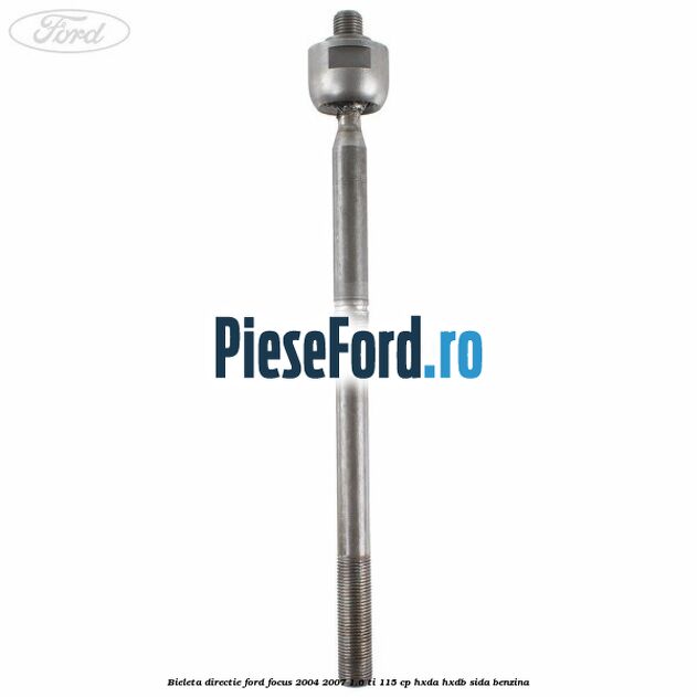 Bieleta directie Ford Focus 2004-2007 1.6 Ti 115 cp Bieleta directie Ford Focus 2004-2007 1.6 Ti 115 cp HXDA, HXDB, SIDA benzina