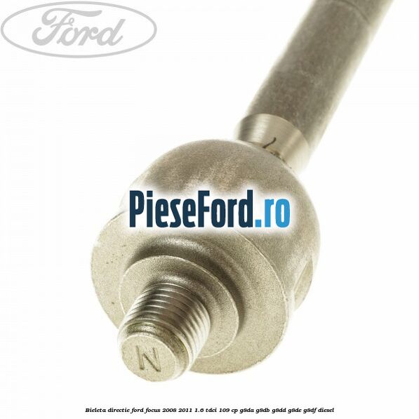 Bieleta directie Ford Focus 2008-2011 1.6 TDCi 109 cp G8DA, G8DB, G8DD, G8DE, G8DF diesel