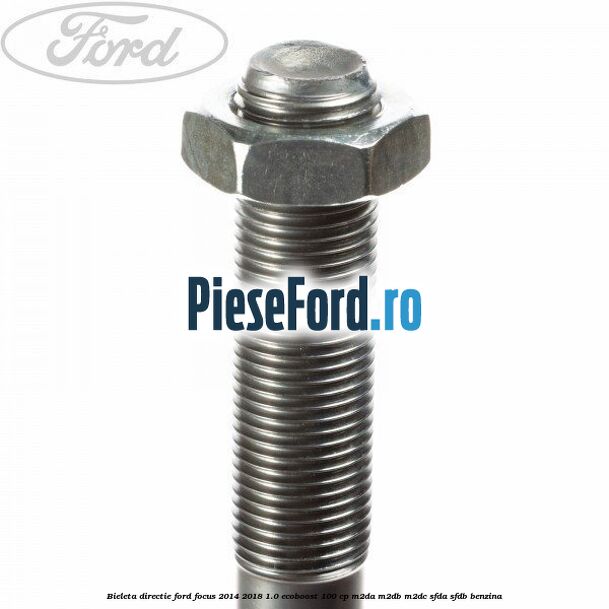 Bieleta directie Ford Focus 2014-2018 1.0 EcoBoost 100 cp M2DA, M2DB, M2DC, SFDA, SFDB benzina