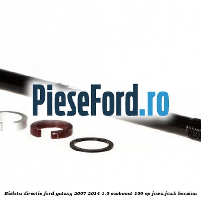 Bieleta directie Ford Galaxy 2007-2014 1.6 EcoBoost 160 cp JTWA, JTWB benzina