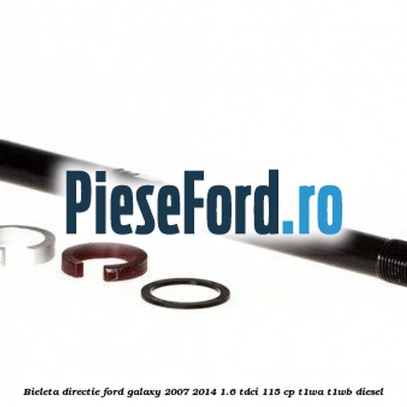 Bieleta directie Ford Galaxy 2007-2014 1.6 TDCi 115 cp Bieleta directie Ford Galaxy 2007-2014 1.6 TDCi 115 cp T1WA, T1WB diesel