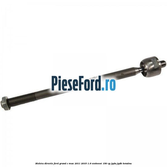 Bieleta directie Ford Grand C-Max 2011-2015 1.6 EcoBoost 150 cp Bieleta directie Ford Grand C-Max 2011-2015 1.6 EcoBoost 150 cp JQDA, JQDB benzina
