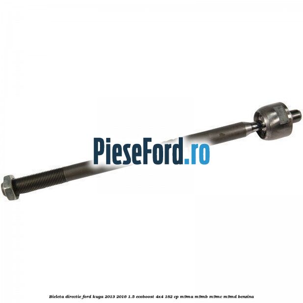 Bieleta directie Ford Kuga 2013-2016 1.5 EcoBoost 4x4 182 cp Bieleta directie Ford Kuga 2013-2016 1.5 EcoBoost 4x4 182 cp M9MA, M9MB, M9MC, M9MD benzina
