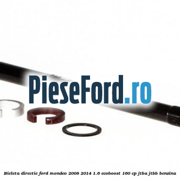 Bieleta directie Ford Mondeo 2008-2014 1.6 EcoBoost 160 cp JTBA, JTBB benzina