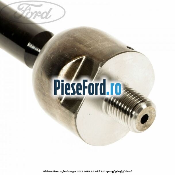 Bieleta directie Ford Ranger 2012-2015 2.2 TDCi 120 cp Bieleta directie Ford Ranger 2012-2015 2.2 TDCi 120 cp ENPF, GBVAJPF diesel