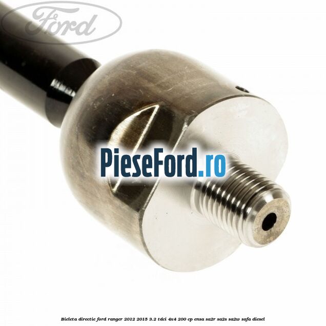 Bieleta directie Ford Ranger 2012-2015 3.2 TDCi 4x4 200 cp ENSA, SA2R, SA2S, SA2W, SAFA diesel
