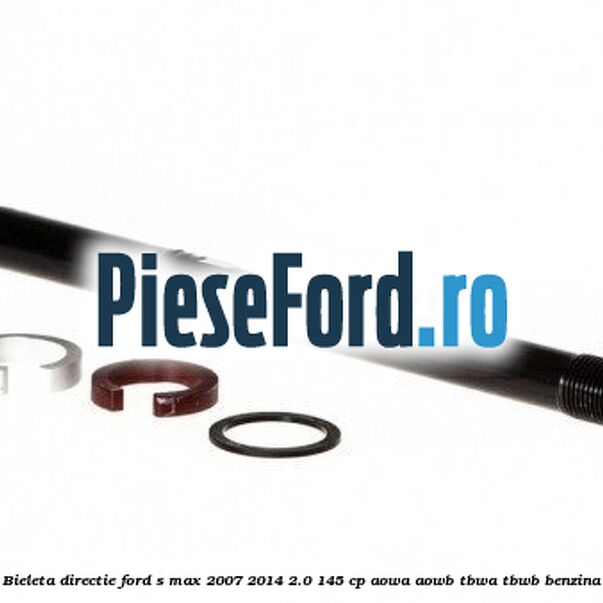 Bieleta directie Ford S-Max 2007-2014 2.0 145 cp AOWA, AOWB, TBWA, TBWB benzina