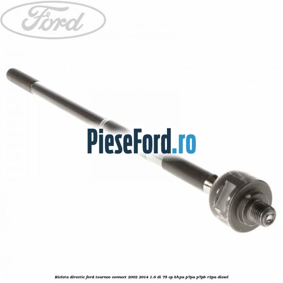 Bieleta directie Ford Tourneo Connect 2002-2014 1.8 Di 75 cp BHPA, P7PA, P7PB, R2PA diesel