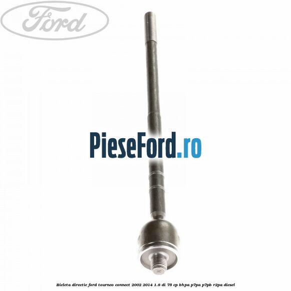 Bieleta directie Ford Tourneo Connect 2002-2014 1.8 Di 75 cp BHPA, P7PA, P7PB, R2PA diesel