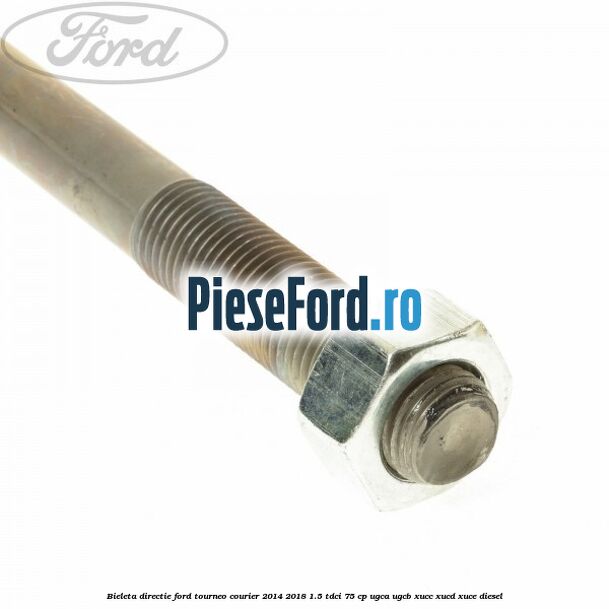 Bieleta directie Ford Tourneo Courier 2014-2018 1.5 TDCi 75 cp UGCA, UGCB, XUCC, XUCD, XUCE diesel