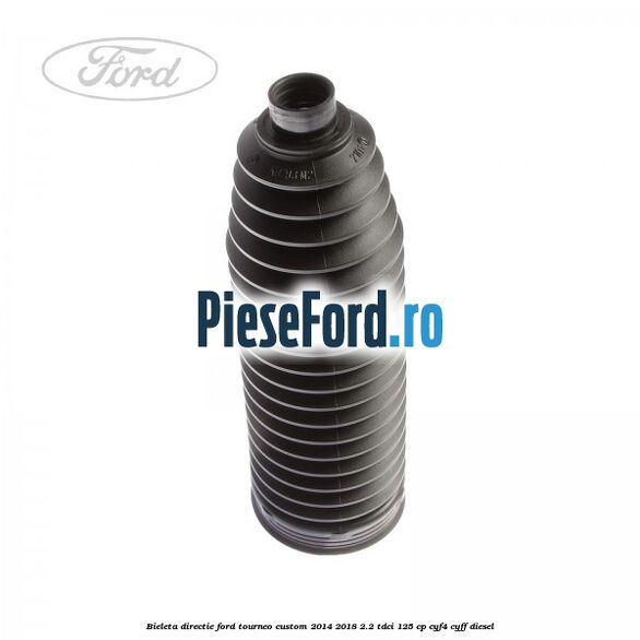 Bieleta directie Ford Tourneo Custom 2014-2018 2.2 TDCi 125 cp Bieleta directie Ford Tourneo Custom 2014-2018 2.2 TDCi 125 cp CYF4, CYFF diesel