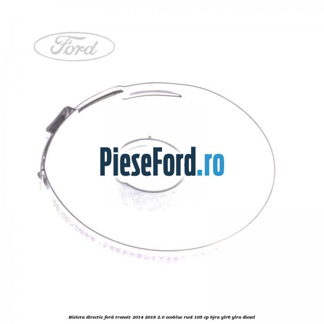 Bieleta directie Ford Transit 2014-2018 2.0 EcoBlue RWD 105 cp Bieleta directie Ford Transit 2014-2018 2.0 EcoBlue RWD 105 cp BJRA, YLR6, YLRA diesel