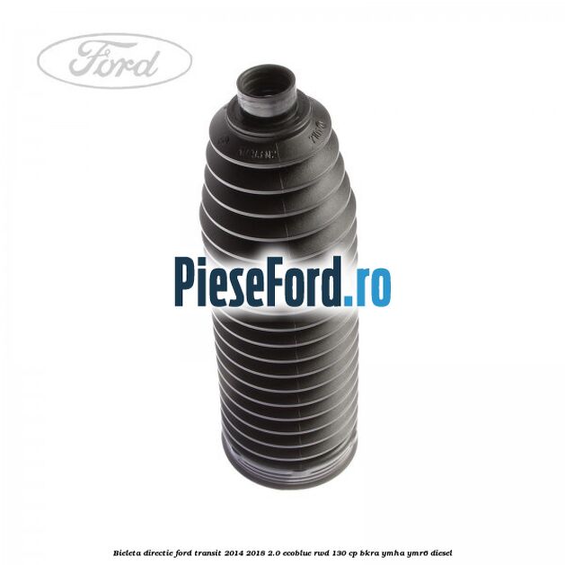 Bieleta directie Ford Transit 2014-2018 2.0 EcoBlue RWD 130 cp Bieleta directie Ford Transit 2014-2018 2.0 EcoBlue RWD 130 cp BKRA, YMHA, YMR6 diesel